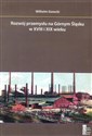 Rozwój przemysłu na Górnym Śląsku w XVIII i XIX wieku - Wilhelm Gorecki