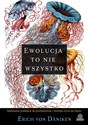 Ewolucja to nie wszystko Radykalne podejście do pochodzenia i rozwoju życia na Ziemi - Erich Daniken