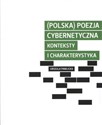 Polska poezja cybernetyczna Konteksty i charakterystyka - Urszula Pawlicka