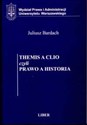 Themesis A Clio czyli Prawo a Historia - Juliusz Bardach