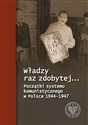 Władzy raz zdobytej… Początki systemu komunistycznego w Polsce 1944-1947 - Mirosław Surdej, Paweł Fornal