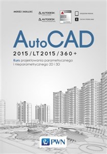 AutoCAD 2015/LT2015/360+ KURS PROJEKTOWANIA PARAMETRYCZNEGO I NIEPARAMETRYCZNEGO 2D i 3D ( wersja polska i angielska )