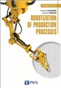 Robotization of production processes - Wojciech Kaczmarek, Jarosław Panasiuk