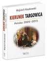 Kierunek Targowica. Polska 2005 -2015 - Wojciech Roszkowski