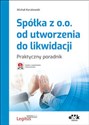 Spółka z o.o. od utworzenia do likwidacji Praktyczny poradnik z suplementem elektronicznym