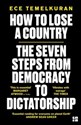 How to Lose a Country The seven steps from democracy to dictatorship - Ece Temelkuran