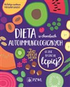 Dieta w chorobach autoimmunologicznych Co jeść by czuć się lepiej? - Mirosława Gałęcka
