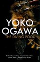 The Diving Pool  - Yoko Ogawa