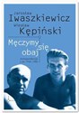 Męczymy sie obaj Jarosław Iwaszkiewicz Wiesław Kępiński Korespondencja z lat 1948-1980