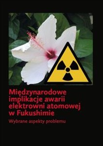 Międzynarodowe implikacje awarii elektrowni atomowej w Fukushimie Wybrane aspekty problemu