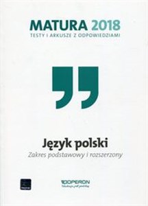 Matura 2018 Język polski Testy i arkusze z odpowiedziami Zakres podstawowy i rozszerzony Szkoła ponadgimnazjalna