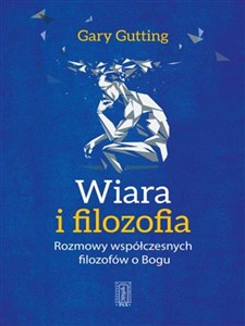 Wiara i filozofia Rozmowy wspłóczesnych filozofów o Bogu