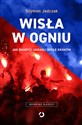Wisła w ogniu Jak bandyci ukradli Wisłę Kraków