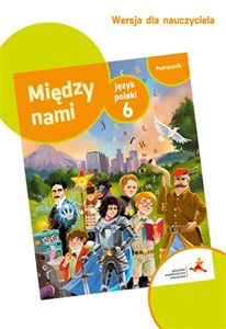 Język polski 6 Między nami Podręcznik w wersji dla nauczyciela