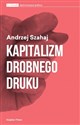 Kapitalizm drobnego druku - Andrzej Szahaj