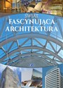 Świat Fascynująca architektura - Opracowanie Zbiorowe