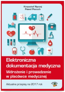 Elektroniczna dokumentacja medyczna Wdrożenie i prowadzenie w placówce medycznej. Aktualne przepisy