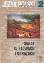 Świat w słowach i obrazach 2 Język polski Podręcznik Gimnazjum
