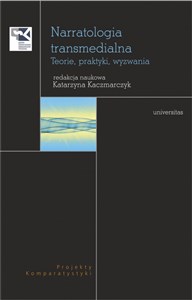 Narratologia transmedialna Teorie, praktyki, wyzwania