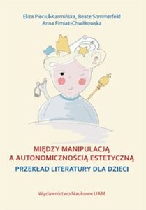 Między manipulacją a autonomicznością estetyczną przekład literatury dla dzieci