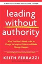 Leading Without Authority Why You Don’t Need To Be In Charge to Inspire Others and Make Change Happen - Keith Ferrazzi