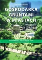 Gospodarka gruntami w miastach. Problematyka użytkowania ziemi przestrzeni miejskiej (wyd. II) 