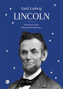 Lincoln Prezydent, który pokonał niewolnictwo