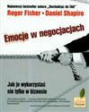 Emocje w negocjacjach Jak je wykorzystać nie tylko w biznesie - Roger Fisher, Daniel Shapiro