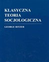 Klasyczna teoria socjologiczna /Zysk/ - George Ritzer