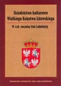 Dziedzictwo kulturowe Wielkiego Księstwa Litewskiego W 440 rocznicę Unii Lubelskiej