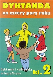 Dyktanda na cztery pory roku Klasa 2 Dyktanda i ćwiczenia ortograficzne. Szkoła podstawowa