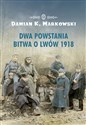 Dwa powstania Bitwa o Lwów 1918 - Damian K. Markowski