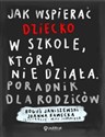 Jak wspierać dziecko w szkole, która nie działa. Poradnik dla rodziców