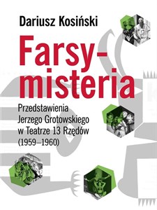 Farsy-misteria Przedstawienia Jerzego Grotowskiego 