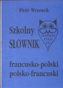 Szkolny słownik francusko -polski polsko -francuski