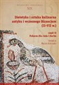 Dietetyka i sztuka kulinarna antyku i wczesnego Bizancjum II-VII w. Część 2 Pokarm dla ciała i ducha - 