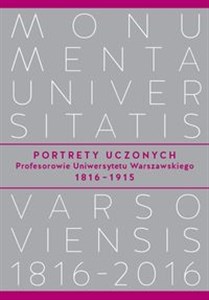 Portrety Uczonych Profesorowie Uniwersytetu Warszawskiego 1816−1915