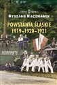 Powstania Śląskie 1919-1920-1921 Nieznana wojna polsko-niemiecka - Ryszard Kaczmarek