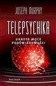 Telepsychika. Ukryte moce podświadomości 