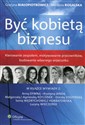 Być kobietą biznesu Kierowanie zespołem, motywowanie pracowników, budowanie własnego wizerunku - Grażyna Białopiotrowicz, Marzena Rogalska