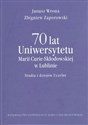 70 lat Uniwersytetu Marii Curie-Skłodowskiej w Lublinie Studia z dziejów Uczelni - Janusz Wrona, Zbigniew Zaporowski