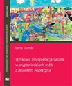 Językowa interpretacja świata w wypowiedziach osób z zespołem Aspergera