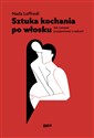 Sztuka kochania po włosku Jak czerpać przyjemność z seksu - Nada Loffredi