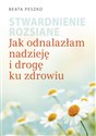 Stwardnienie rozsiane Jak odnalazłam nadzieję i drogę ku zdrowiu - Beata Peszko