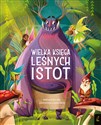 Fantastyczne stworzenia Wielka księga leśnych istot - Tea Orsi