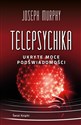 Telepsychika. Ukryte moce podświadomości  - Joseph Murphy