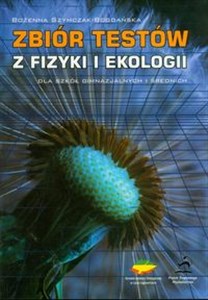 Zbiór testów z fizyki i ekologii dla szkół gimnazjalnych i średnich