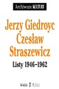 Jerzy Giedroyc Czesław Straszewicz Listy 1946-1962 - Jerzy Giedroyc, Czesław Straszewski