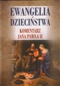 Ewangelia dzieciństwa. Komentarz Jana Pawła II - Janusz Poniewierski