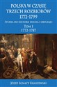 Polska w czasie trzech rozbiorów 1772-1799 Tom 1 Studia do historii ducha i obyczaju 1772-1787